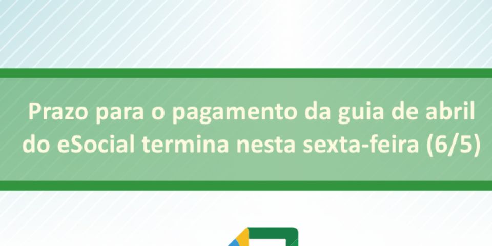 Prazo para o pagamento da guia de abril do eSocial termina nesta sexta-feira (6/5)