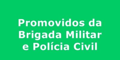 Confira a lista dos novos promovidos da Brigada Militar e Polícia Civil