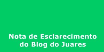 Nota de Esclarecimento do Blog do Juares