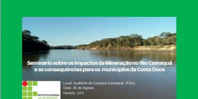 Ocorre no IFSul dia 26 o seminário sobre os impactos da Mineração do Rio Camaquã