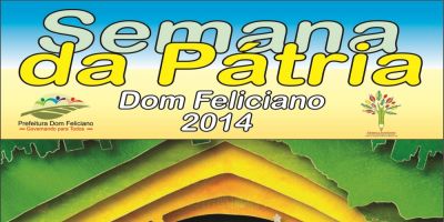 Confira a Programação da Semana da Pátria 2014 de Dom Feliciano
