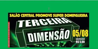 Super Domingueira no Salão Central com Terceira Dimensão é neste domingo, 5 de agosto