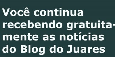 Continue recebendo as notícias do Blog do Juares pelo WhatsApp