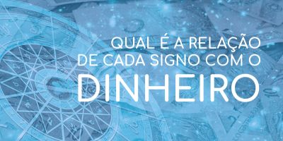 Qual é a relação de cada signo com o dinheiro?