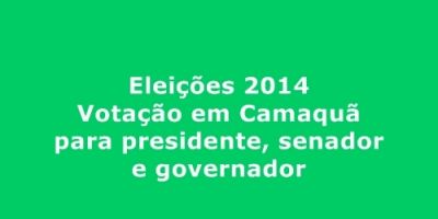 Saiba como foi a votação em Camaquã para os candidatos à presidente, governador e senador