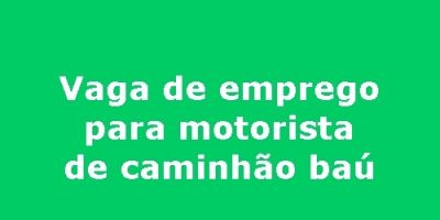 Contrata-se motorista para caminhão baú