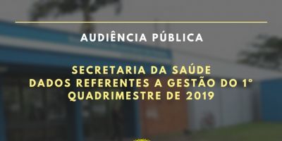 Secretaria Municipal da Saúde apresenta em audiência pública dados referentes ao primeiro quadrimestre de 2019