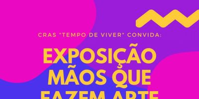 Exposição "Mãos Que Fazem Arte" destaca trabalhos do CRAS em Sentinela