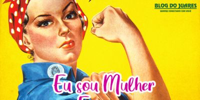 Blog do Juares lança campanha "Eu sou mulher. Eu sou..."