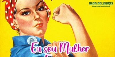 Blog do Juares lança campanha "Eu sou mulher. Eu sou..."