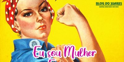 Campanha do Blog do Juares “Eu sou mulher. Eu sou...” é um sucesso