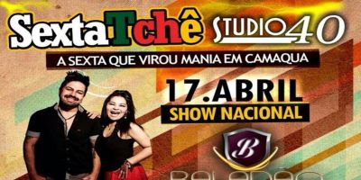 SextaTchê na Studio 40 com Baladão Nacional. É nesta sexta-feira (17/4)