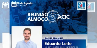 Eduardo Leite palestra em Reunião Almoço da Acic