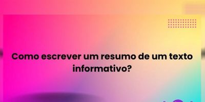 Como escrever um resumo de um texto informativo?