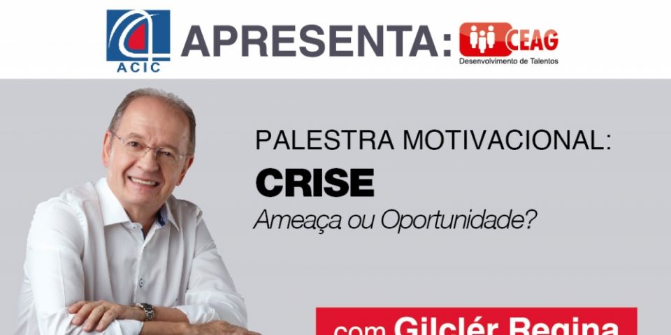 Palestra Motivacional com Gilclér Regina: Crise; Ameaça ou Oportunidade?