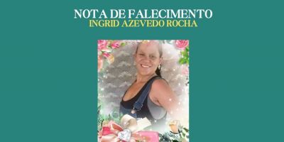 OBITUÁRIO: Nota de Falecimento de Ingrid Azevedo Rocha, de 38 anos