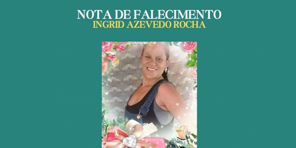 OBITUÁRIO: Nota de Falecimento de Ingrid Azevedo Rocha, de 38 anos