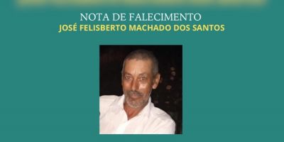 OBITUÁRIO: Nota de Falecimento de José Felisberto Machado dos Santos, de 62 anos