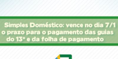 Simples Doméstico: vence dia 7 prazo para pagamento das guias do 13º e da folha de pagamento de dezembro 